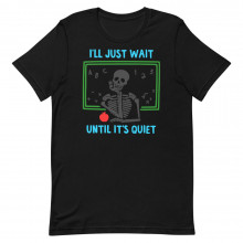 Wait Until its Quiet Unisex T-shirt