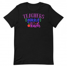 Teachers Gonna Teach Unisex T-shirt