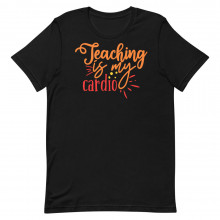 Teaching is my Cardio Unisex T-shirt