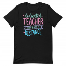 Dedicated Teacher Even From A Distance Unisex T-shirt