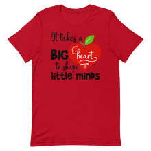 It takes a big heart to shape little minds Unisex T-shirt