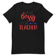 Not Bossy The Teacher Unisex T-shirt
